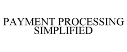 PAYMENT PROCESSING SIMPLIFIED trademark