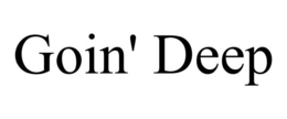 GOIN' DEEP trademark