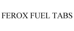 FEROX FUEL TABS trademark