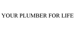 YOUR PLUMBER FOR LIFE trademark