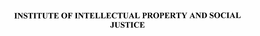 INSTITUTE OF INTELLECTUAL PROPERTY AND SOCIAL JUSTICE trademark