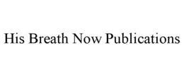 HIS BREATH NOW PUBLICATIONS trademark