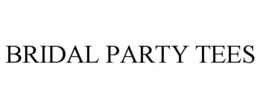 BRIDAL PARTY TEES trademark