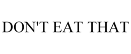 DON'T EAT THAT trademark