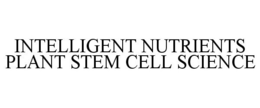 INTELLIGENT NUTRIENTS PLANT STEM CELL SCIENCE trademark