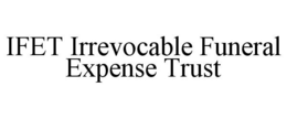 IFET IRREVOCABLE FUNERAL EXPENSE TRUST trademark