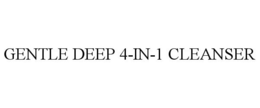 GENTLE DEEP 4-IN-1 CLEANSER trademark