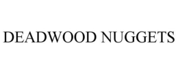 DEADWOOD NUGGETS trademark
