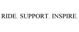 RIDE. SUPPORT. INSPIRE. trademark