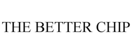THE BETTER CHIP trademark