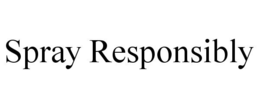 SPRAY RESPONSIBLY trademark