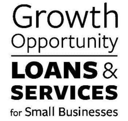 GROWTH OPPORTUNITY LOANS & SERVICES FOR SMALL BUSINESSES trademark