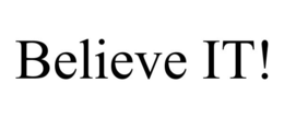 BELIEVE IT! trademark