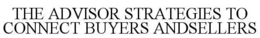 THE ADVISOR STRATEGIES TO CONNECT BUYERS AND SELLERS trademark