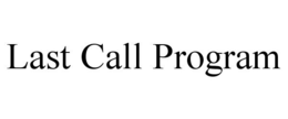 LAST CALL PROGRAM trademark