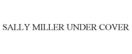 SALLY MILLER UNDER COVER trademark