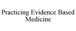 PRACTICING EVIDENCE BASED MEDICINE trademark