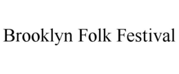 BROOKLYN FOLK FESTIVAL trademark