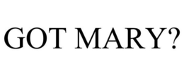 GOT MARY? trademark