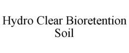 HYDRO CLEAR BIORETENTION SOIL trademark