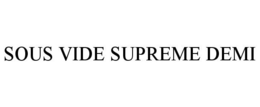 SOUS VIDE SUPREME DEMI trademark