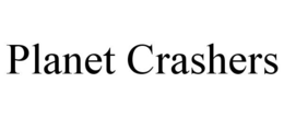 PLANET CRASHERS trademark