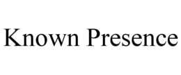 KNOWN PRESENCE trademark