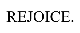 REJOICE. trademark
