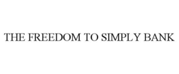 THE FREEDOM TO SIMPLY BANK trademark
