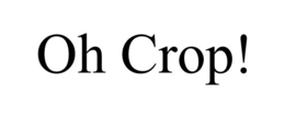 OH CROP! trademark