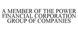 A MEMBER OF THE POWER FINANCIAL CORPORATION GROUP OF COMPANIES trademark