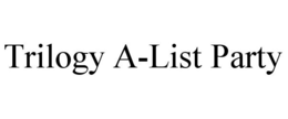 TRILOGY A-LIST PARTY trademark