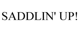 SADDLIN' UP! trademark
