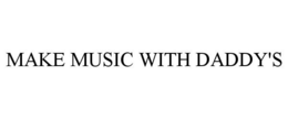 MAKE MUSIC WITH DADDY'S trademark