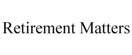 RETIREMENT MATTERS trademark