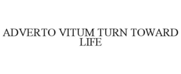 ADVERTO VITUM TURN TOWARD LIFE trademark