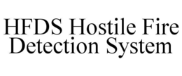 HFDS HOSTILE FIRE DETECTION SYSTEM trademark