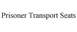 PRISONER TRANSPORT SEATS trademark