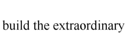 BUILD THE EXTRAORDINARY trademark