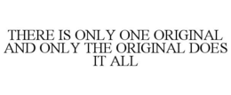 THERE IS ONLY ONE ORIGINAL AND ONLY THE ORIGINAL DOES IT ALL trademark