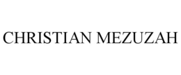 CHRISTIAN MEZUZAH trademark