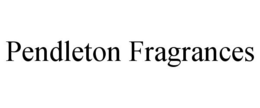 PENDLETON FRAGRANCES trademark