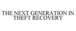 THE NEXT GENERATION IN THEFT RECOVERY trademark