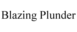BLAZING PLUNDER trademark