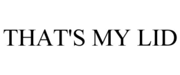 THAT'S MY LID trademark
