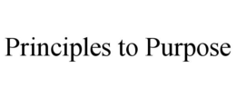 PRINCIPLES TO PURPOSE trademark