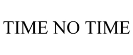 TIME NO TIME trademark