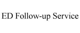 ED FOLLOW-UP SERVICE trademark