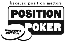 BECAUSE POSITION MATTERS POSITION POKER WINNER'S BUTTON trademark
