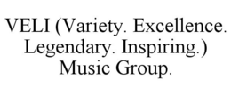 VELI (VARIETY. EXCELLENCE. LEGENDARY. INSPIRING.) MUSIC GROUP. trademark
